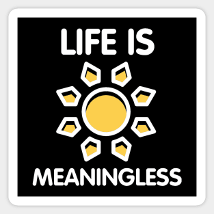 Life Is Meaningless Ironic Funny Nihilism Joke Humor Sarcastic Quote Sticker